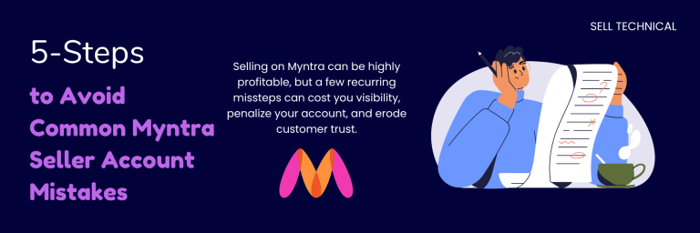 Selling on Myntra can be highly profitable - but a few recurring missteps can cost you visibility, penalize your account, and erode customer trust.