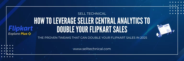 Flipkart Seller Central analytics: the proven tweaks that can double your Flipkart sales in 2025
